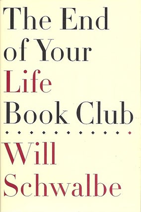Item #043363 The End of Your Life Book Club. Will Schwalbe