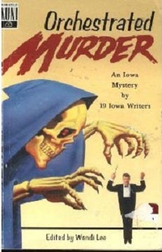 Item #043404 Orchestrated Murder: An Iowa Mystery by 19 Iowa Writers. Wendi Lee
