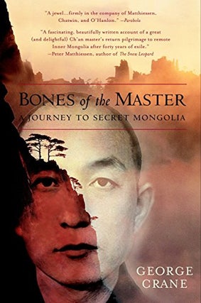 Item #043408 Bones of the Master: A Journey to Secret Mongolia. George Crane