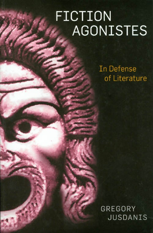 Item #043466 Fiction Agonistes: In Defense of Literature. Gregory Jusdanis.