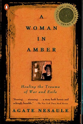 Item #043537 A Woman in Amber: Healing the Trauma of War and Exile. Agate Nesaule
