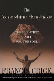 Item #043616 The Astonishing Hypothesis: The Scientific Search for the Soul. Francis Crick