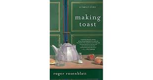 Item #043737 Making Toast : A Family Story. Roger Rosenblatt