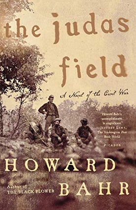 Item #043782 The Judas Field: A Novel of the Civil War. Howard Bahr