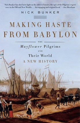 Item #044135 Making Haste From Babylon: The Mayflower Pilgrims and Their World, A New History....