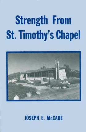 Item #044171 Strength from St. Timothy's Chapel. Joseph E. McCabe