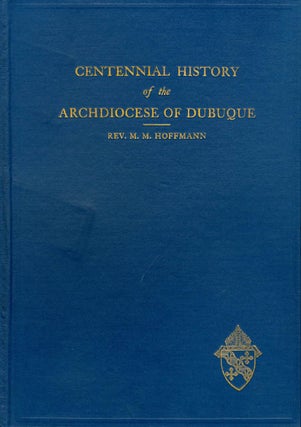 Item #044192 Centennial History of the Archdiocese of Dubuque. Reverend M. M. Hoffmann