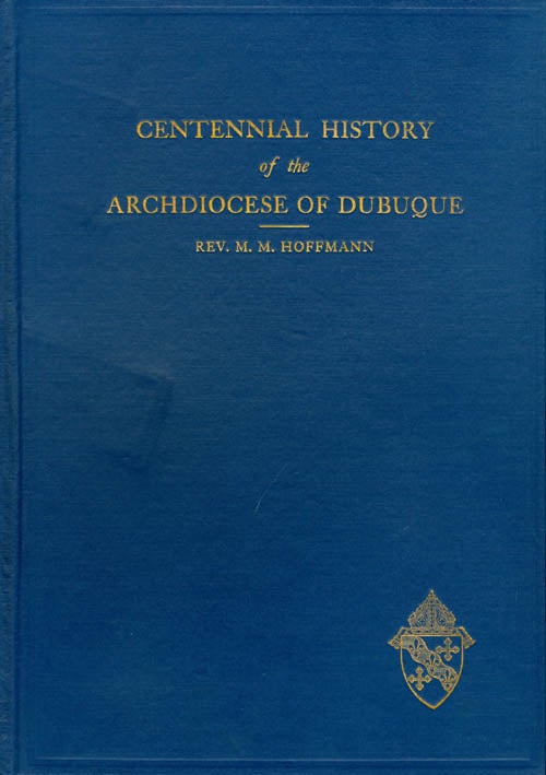 Item #044192 Centennial History of the Archdiocese of Dubuque. Reverend M. M. Hoffmann.