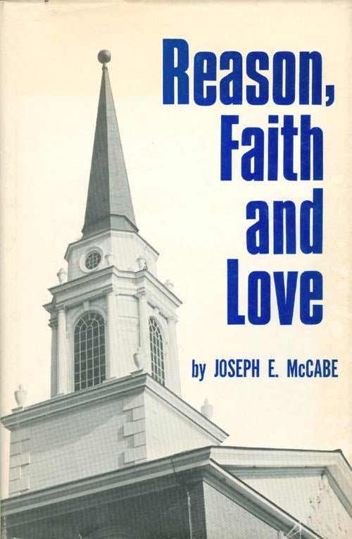 Item #044213 Reason, Faith and Love. Joseph E. McCabe.
