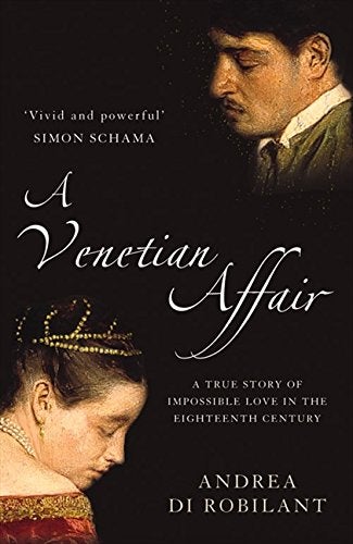 Item #044240 A Venetian Affair: A True Story of Impossible Love in the Eighteenth Century. Andrea di Robilant.