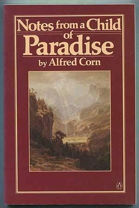 Item #044378 Notes from a Child of Paradise. Alfred Corn