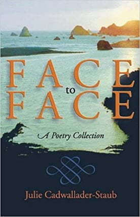 Item #044394 Face to Face: A Poetry Collection. Julie Cadwallader-Staub