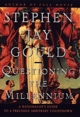 Item #044577 Questioning the Millennium: A Rationalist's Guide to a Precisely Arbitrary Countdown. Stephen Jay Gould.