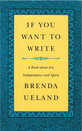 Item #044585 If You Want to Write. Brenda Ueland