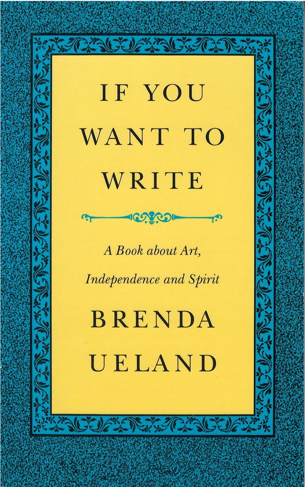 Item #044585 If You Want to Write. Brenda Ueland.