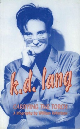 Item #044702 k.d. lang: Carrying the Torch. William Robertson