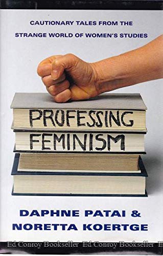 Item #044829 Professing Feminism: Cautionary Tales from the Strange World of Women's Studies. Daphne Patai, Noretta Koertge.