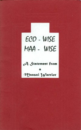 Item #044876 Eco - Wise, Maa - Wise: A Statement from a Maasai Warrior. Emmanuel Ole Mollel,...
