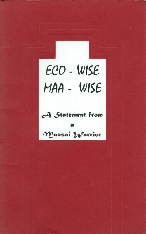 Item #044876 Eco - Wise, Maa - Wise: A Statement from a Maasai Warrior. Emmanuel Ole Mollel, Yunus Rafiq.