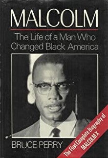 Item #044884 Malcolm: The Life of a Man Who Changed Black America. Bruce Perry.