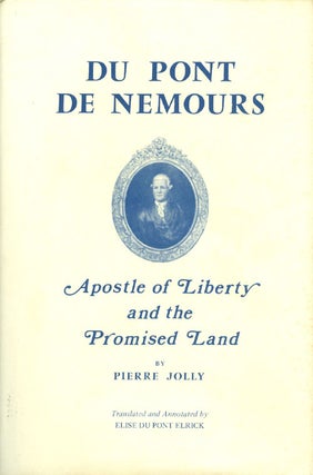 Item #044962 Du Pont de Nemours: Apostle of Liberty and the Promised Land. Pierre Jolly, Elise du...