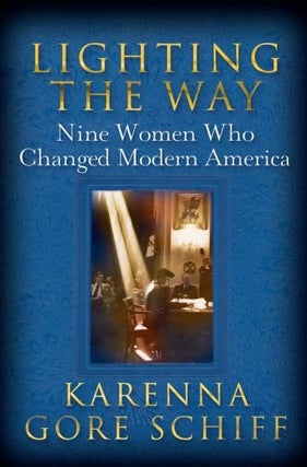 Item #044994 Lighting the Way: Nine Women Who Changed Modern America. Karenna Gore Schiff
