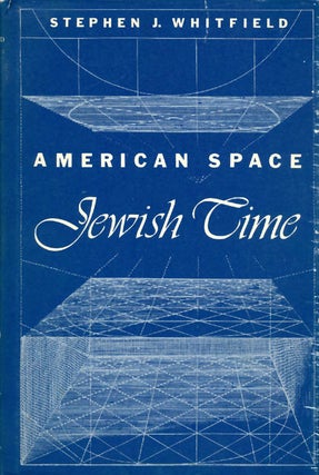 Item #045093 American Space, Jewish Time. Stephen J. Whitfield
