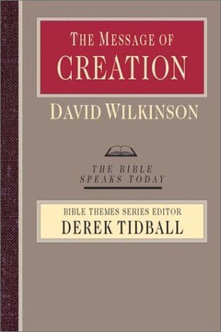 Item #045187 The Message of Creation: Encountering the Lord of the Universe (The Bible Speaks Today Bible Themes Series). David Wilkinson.