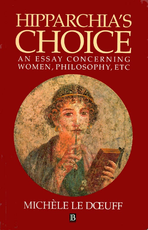 Item #045242 Hipparchia's Choice: An Essay Concerning Women, Philosophy, Etc. Michele Le Doeuff.