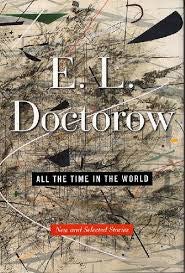 Item #045255 All the Time in the World: New and Selected Stories. E. L. Doctorow