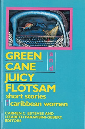 Item #045312 Green Cane and Juicy Flotsam: Short Stories by Caribbean Women. Carmen C. Esteves,...