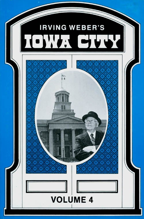 Item #045313 Irving Weber's Iowa City : Volume 4. Irving Weber.