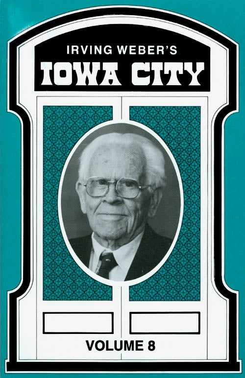 Item #045321 Irving Weber's Iowa City : Volume 8. Irving Weber.