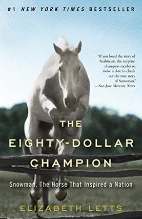 Item #045438 The Eighty-Dollar Champion: Snowman, The Horse That Inspired a Nation. Elizabeth Letts