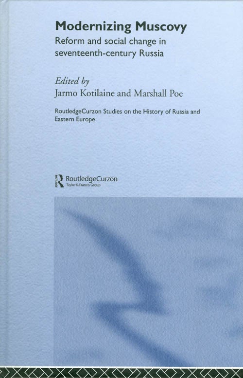 Item #045489 Modernizing Muscovy: Reform and Social Change in Seventeenth-Century Russia. Jarmo Kotilaine, Marshall Poe.