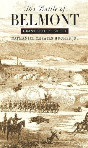 Item #045498 The Battle of Belmont: Grant Strikes South. Nathaniel Cheairs Hughes, Jr.