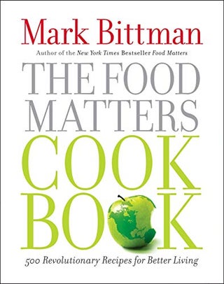 Item #045788 The Food Matters Cookbook: 500 Revolutionary Recipes for Better Living. Mark Bittman