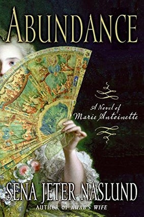 Item #045858 Abundance: A Novel of Marie Antoinette. Sena Jeter Naslund