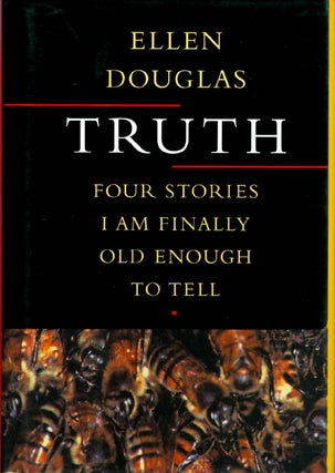 Item #045895 Truth: Four Stories I Am Finally Old Enough to Tell. Ellen Douglas