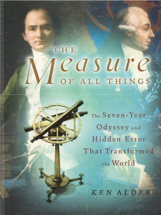 Item #046025 The Measure of All Things: The Seven-Year Odyssey and Hidden Error That Transformed...