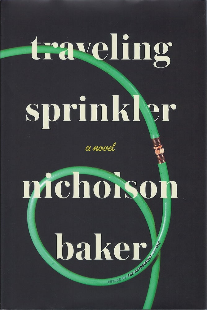 Item #046165 Traveling Sprinkler. Nicholson Baker.
