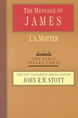 Item #046193 The Message of James (The Bible Speaks Today). J. A. Motyer