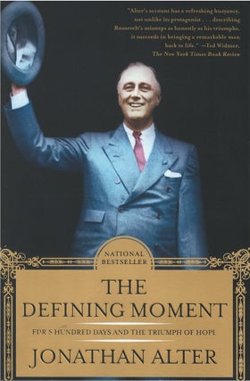 Item #046203 The Defining Moment: FDR's Hundred Days and the Triumph of Hope. Jonathan Alter