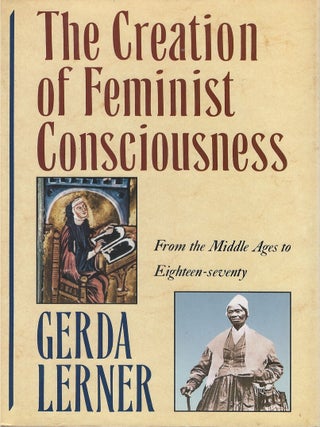 Item #046227 The Creation of Feminist Consciousness: From the Middle Ages to Eighteen-Seventy....
