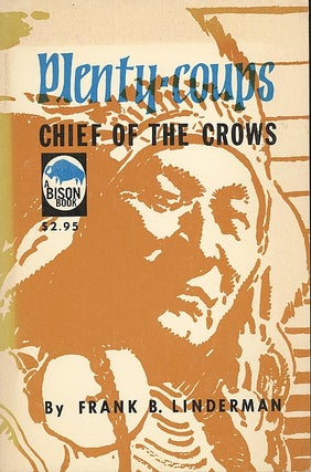 Item #046347 Plenty-Coups: Chief of the Crows. Frank B. Linderman