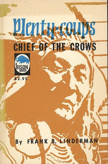 Item #046347 Plenty-Coups: Chief of the Crows. Frank B. Linderman.