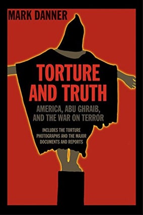 Item #046357 Torture and Truth: America, Abu Ghraib, and the War on Terror. Mark Danner