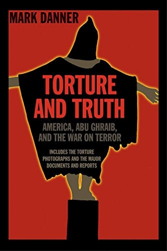 Item #046357 Torture and Truth: America, Abu Ghraib, and the War on Terror. Mark Danner.
