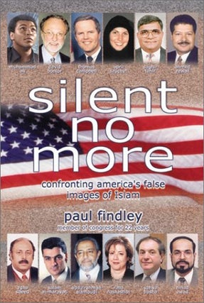 Item #046390 Silent No More: Confronting America's False Images of Islam. Paul Findley