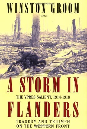 Item #046507 A Storm in Flanders: The Ypres Salient, 1914-1918: Tragedy and Triumph on the...